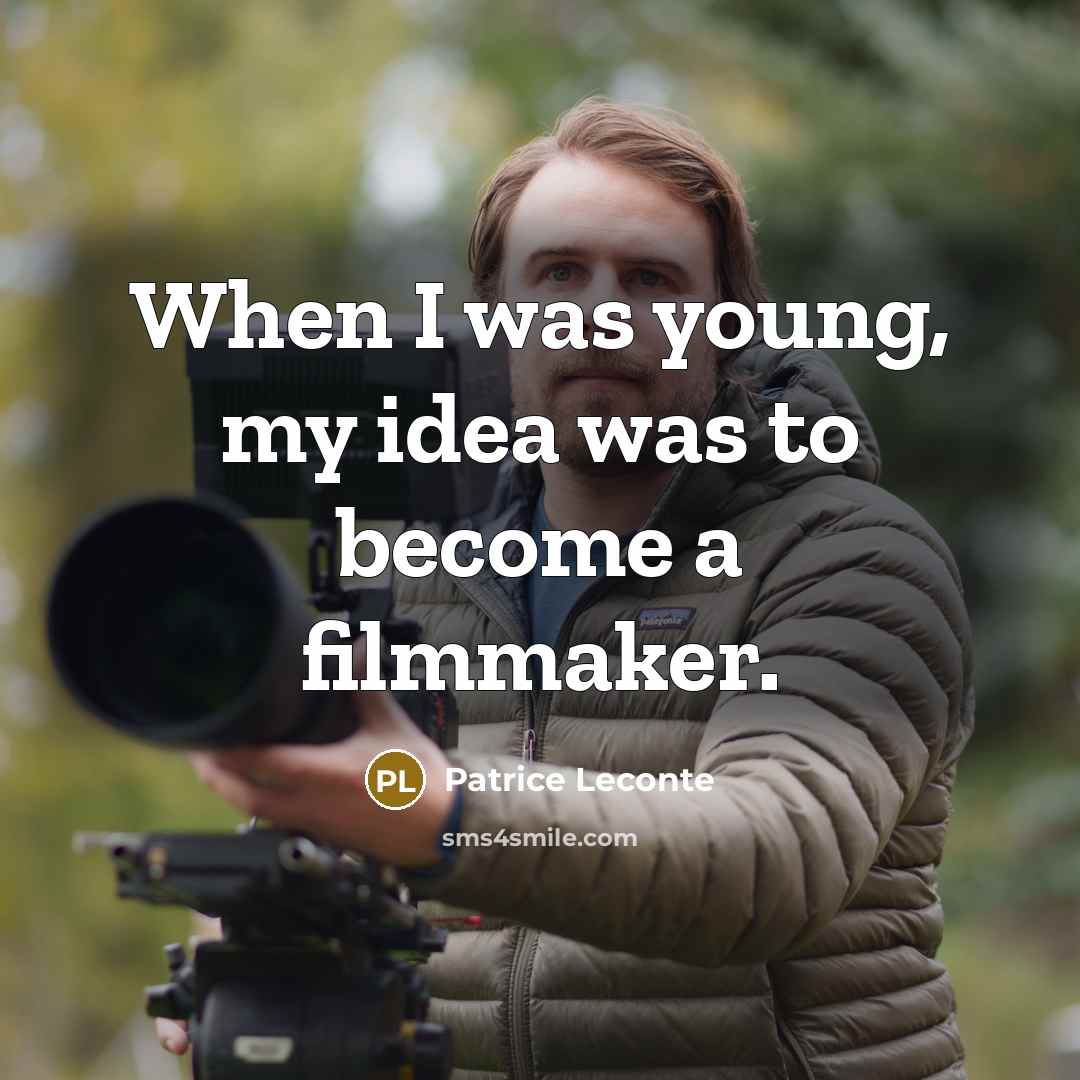 “When I was young, my idea was to become a filmmaker.” quote by Patrice Leconte