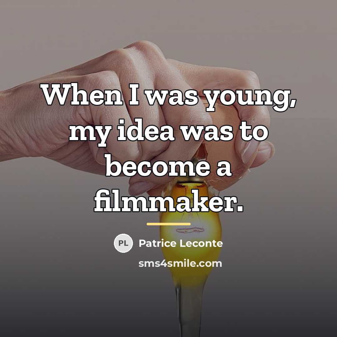 “When I was young, my idea was to become a…” quote by Patrice Leconte