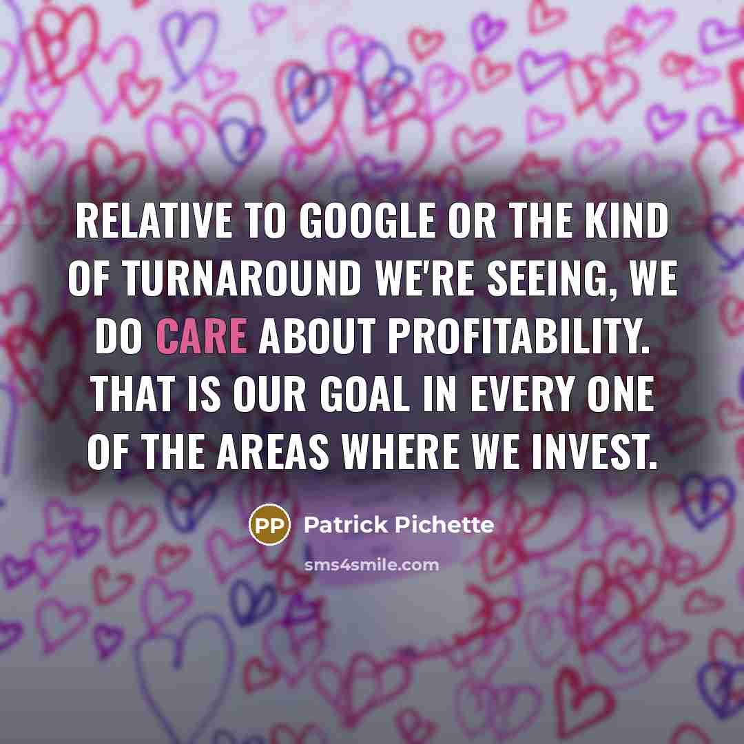 “Relative to Google or the kind of turnaround we're seeing,…” quote by Patrick Pichette