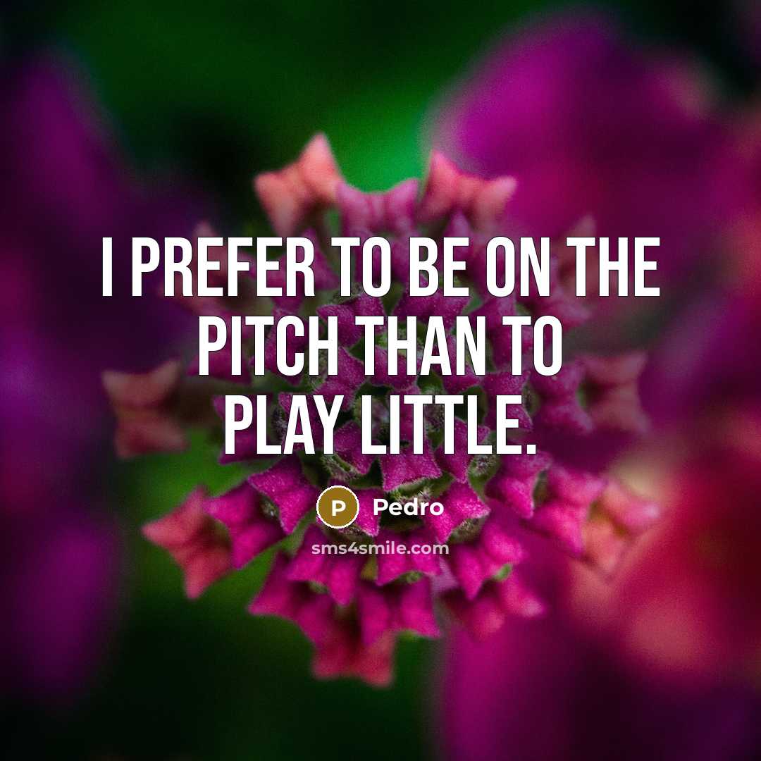“I prefer to be on the pitch than to play…” quote by Pedro