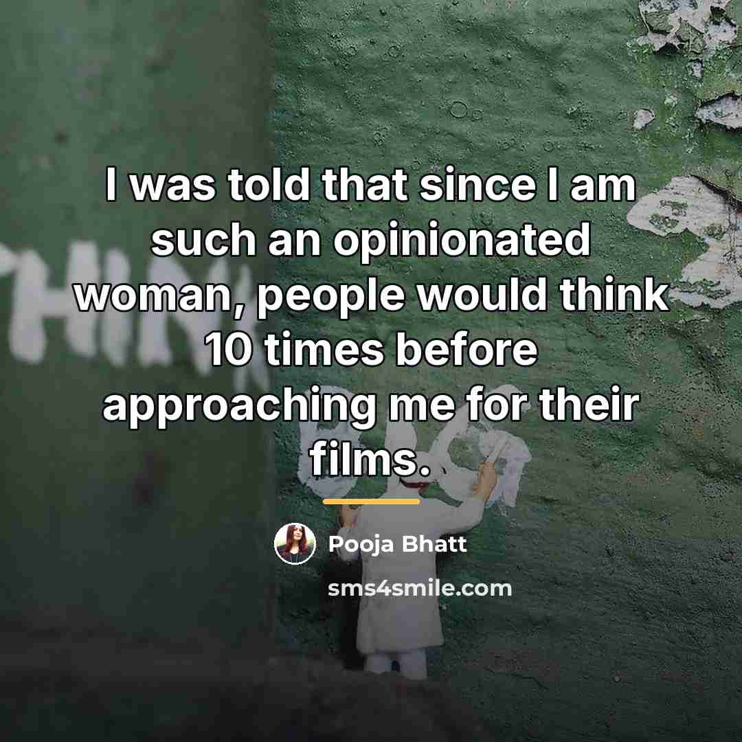 “I was told that since I am such an opinionated…” quote by Pooja Bhatt