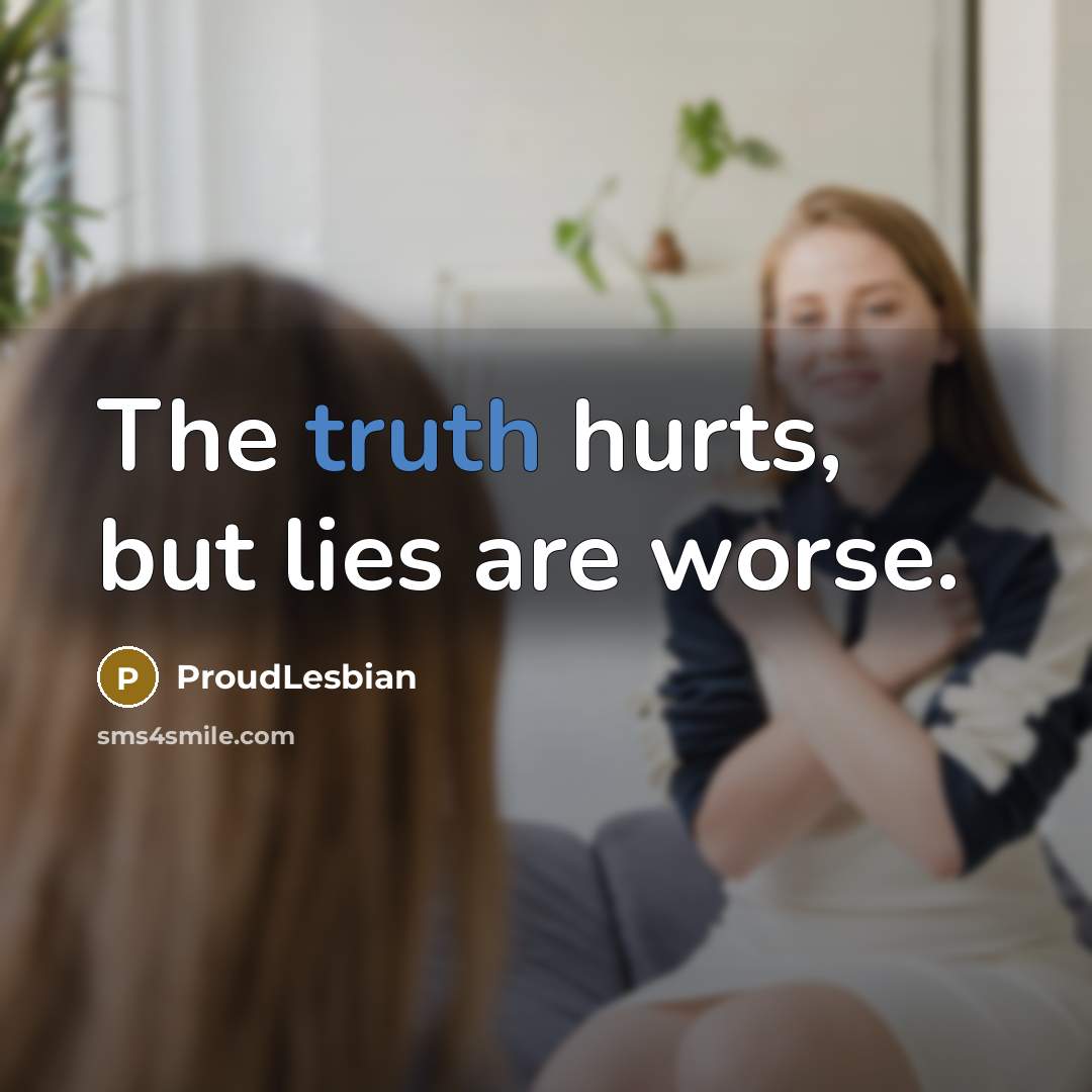“The truth hurts, but lies are worse.…” quote by ProudLesbian