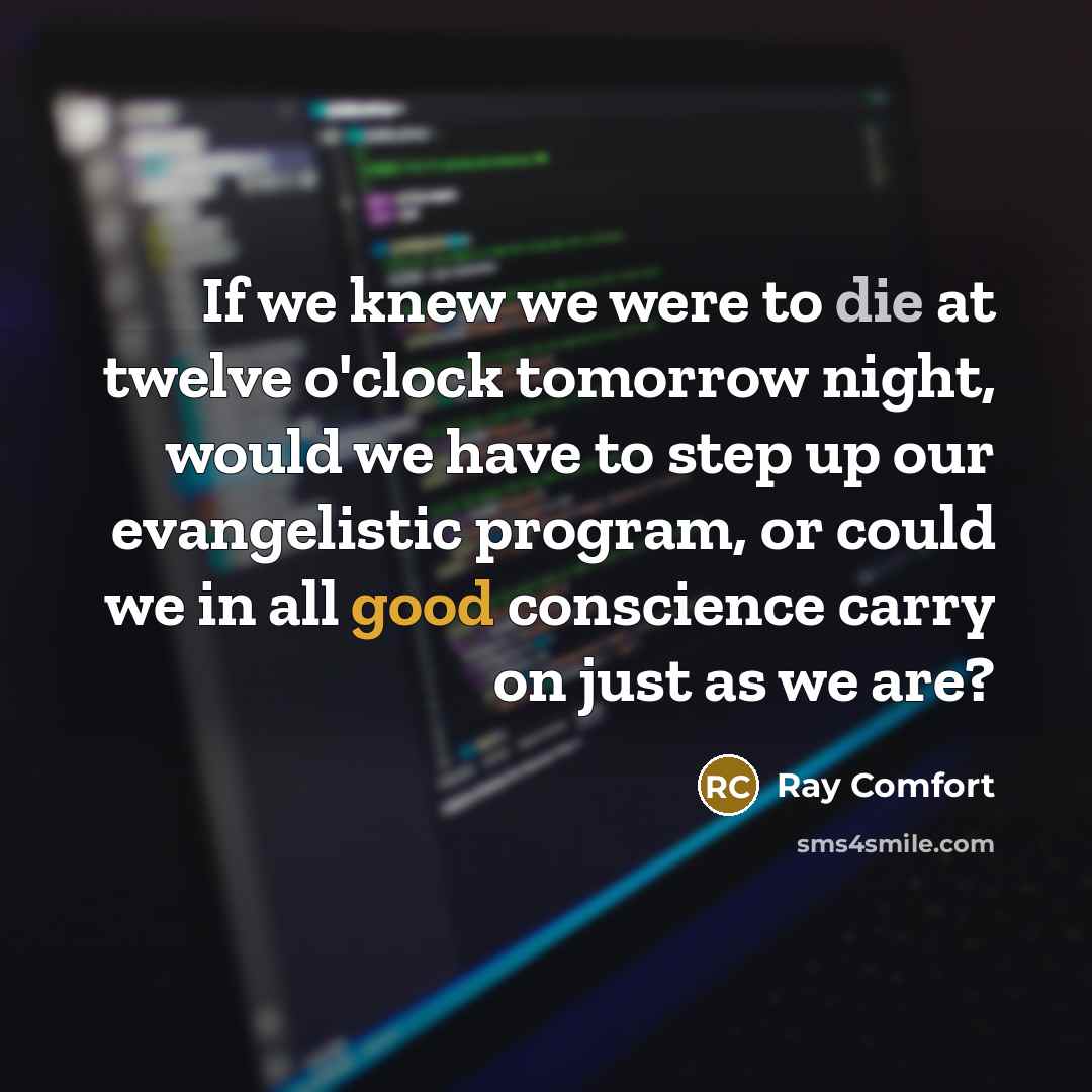 “If we knew we were to die at twelve o'clock…” quote by Ray Comfort