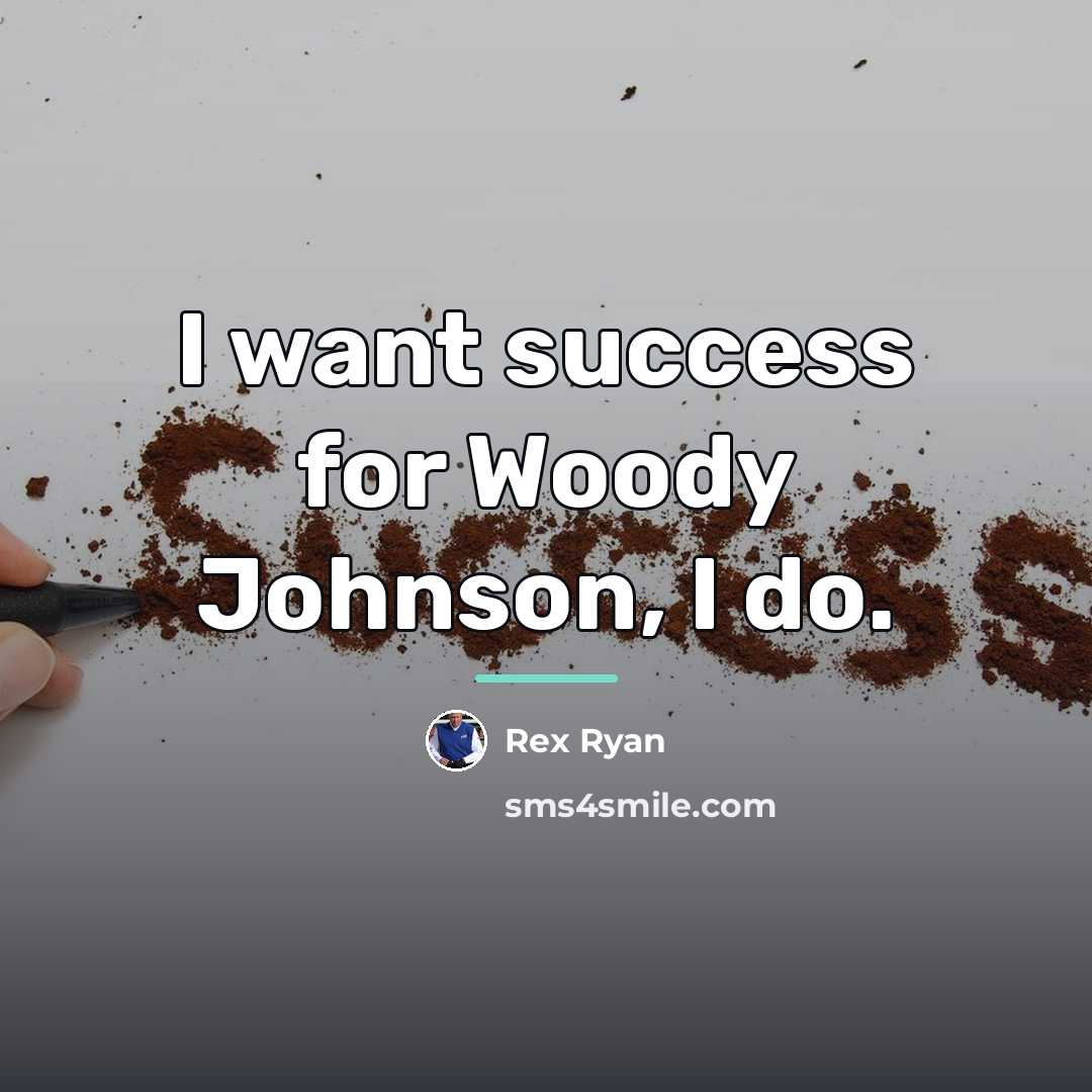 “I want success for Woody Johnson, I do.…” quote by Rex Ryan
