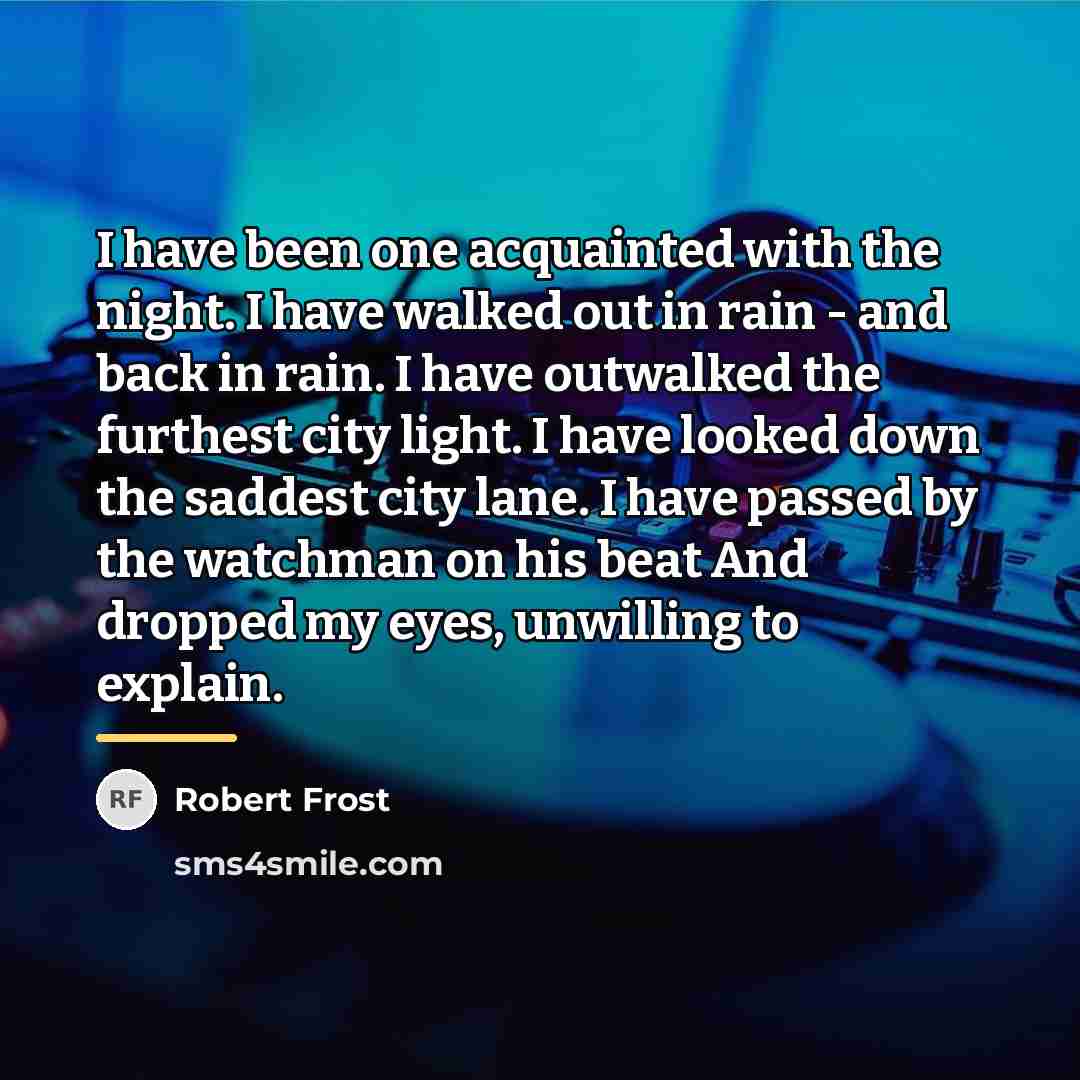 “I have been one acquainted with the night. I have…” quote by Robert Frost