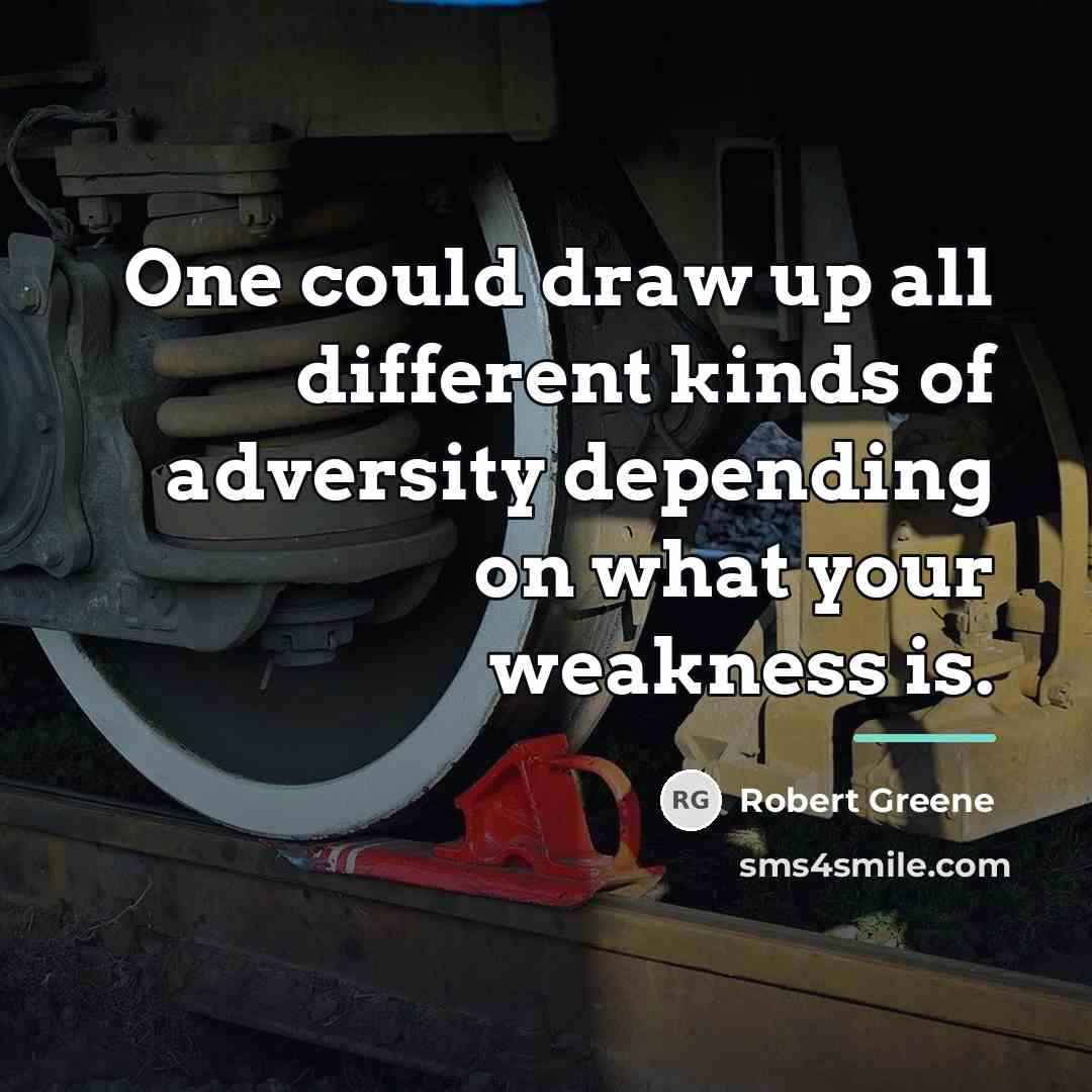 “One could draw up all different kinds of adversity depending…” quote by Robert Greene