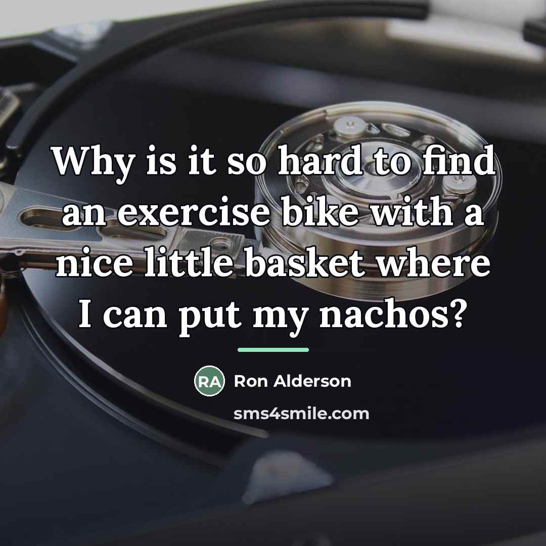 “Why is it so hard to find an exercise bike…” quote by Ron Alderson