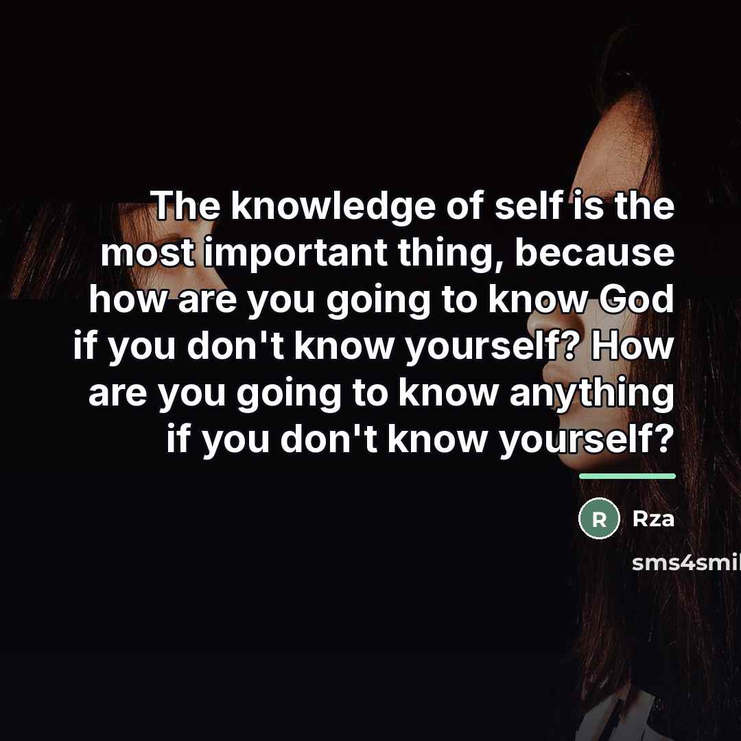 “The knowledge of self is the most important thing, because…” quote by RZA