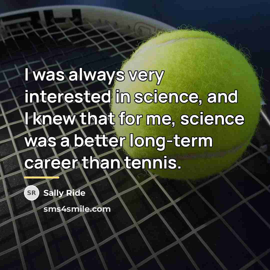 “I was always very interested in science, and I knew…” quote by Sally Ride
