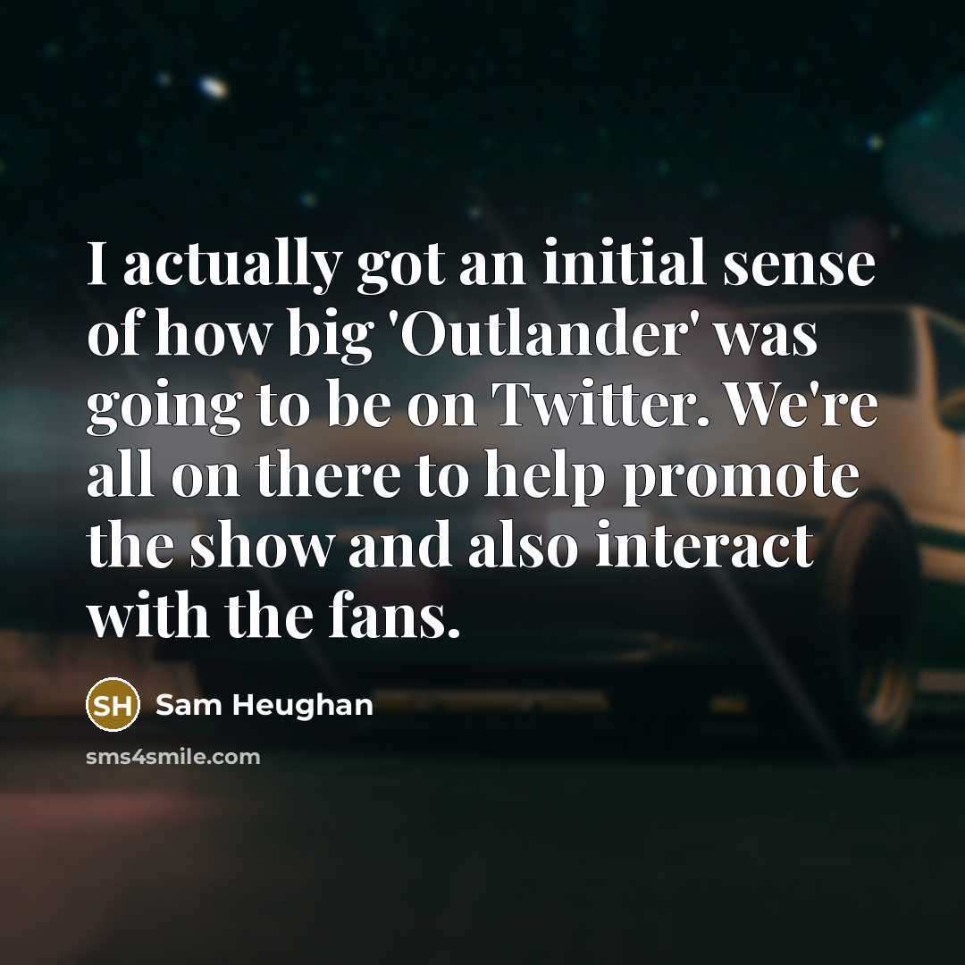 “I actually got an initial sense of how big 'Outlander'…” quote by Sam Heughan