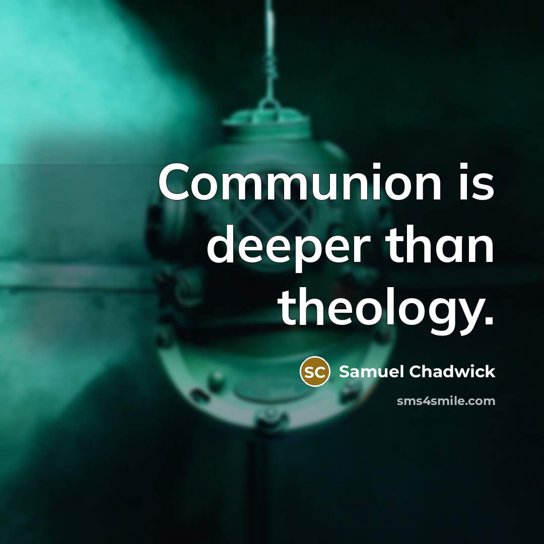 “Communion is deeper than theology.…” quote by Samuel Chadwick