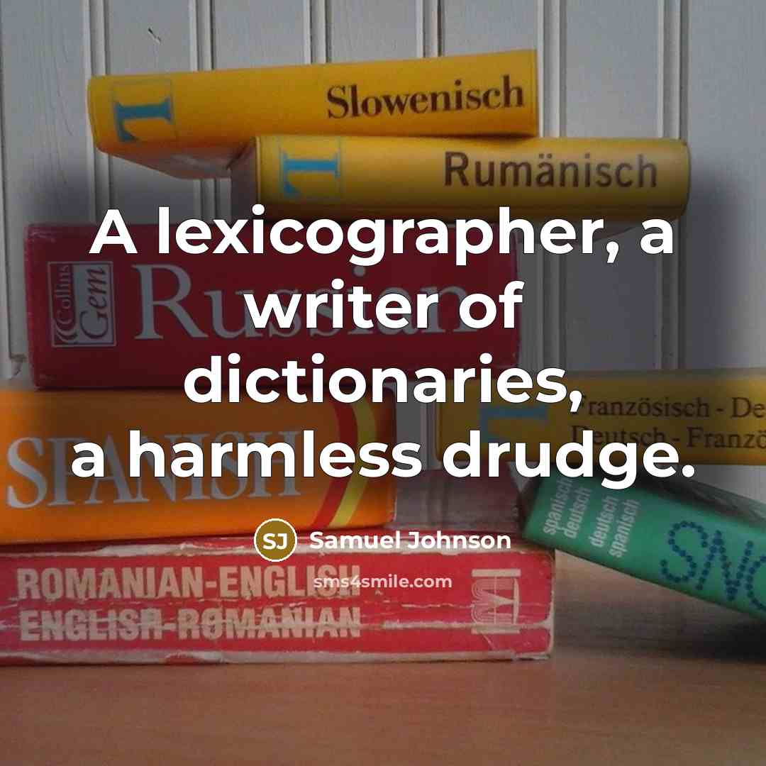 “A lexicographer, a writer of dictionaries, a harmless drudge.…” quote by Samuel Johnson