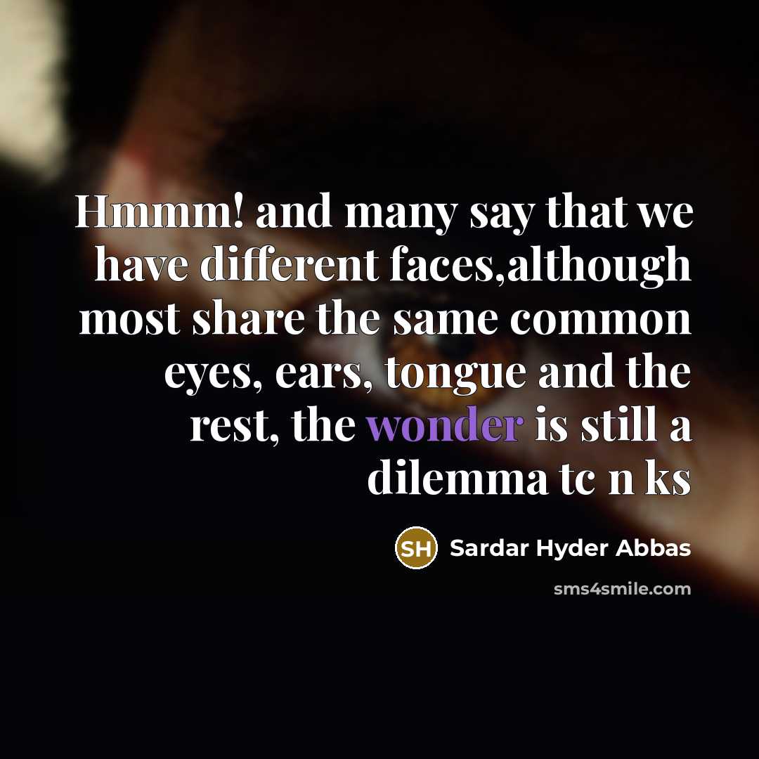 “Hmmm! and many say that we have different faces,although most…” quote by Sardar Hyder Abbas