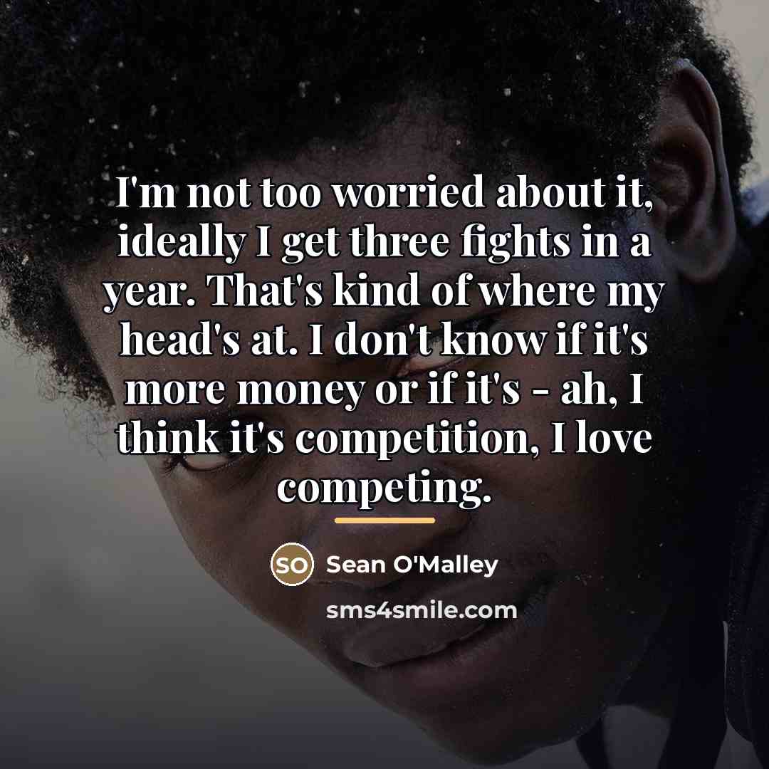 “I'm not too worried about it, ideally I get three…” quote by Sean O'Malley