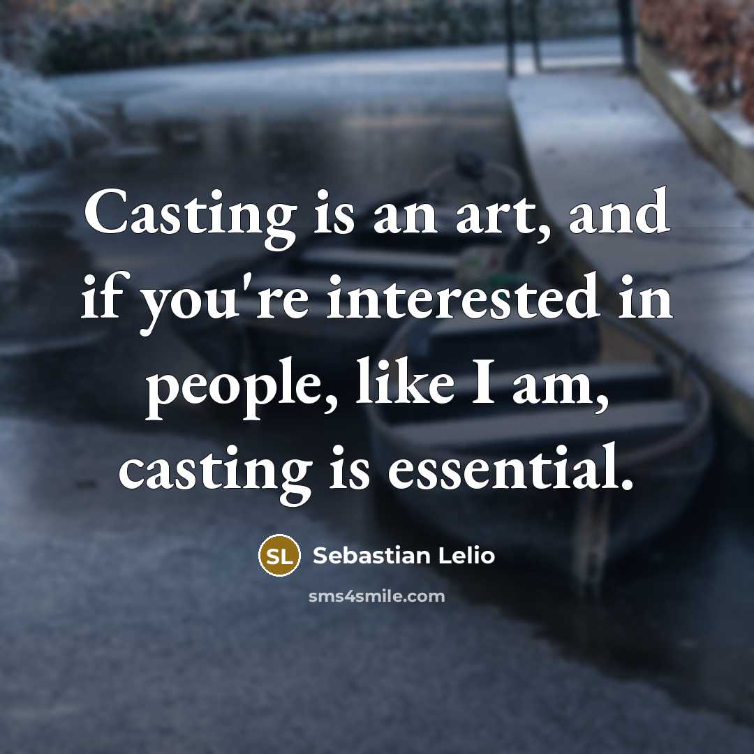 “Casting is an art, and if you're interested in people,…” quote by Sebastian Lelio