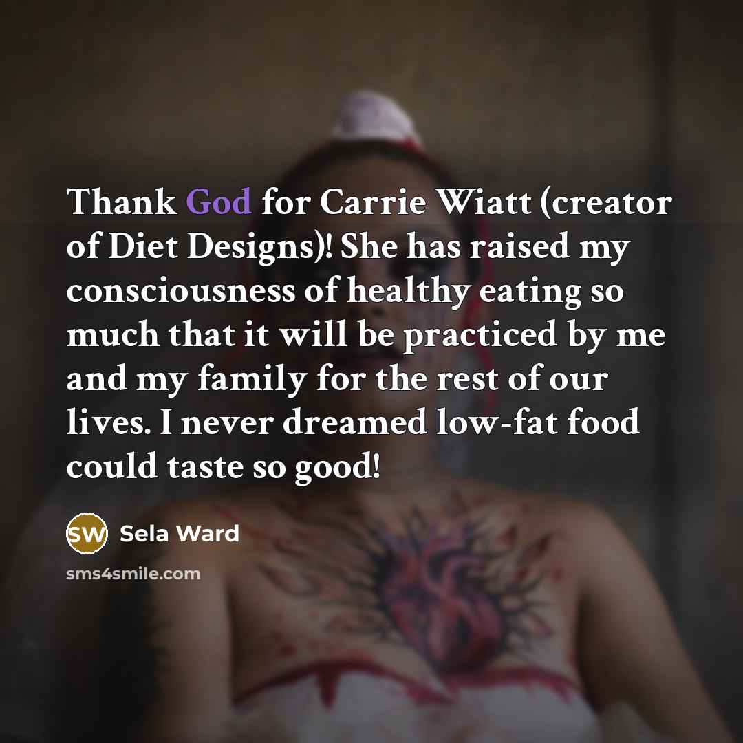 “Thank God for Carrie Wiatt (creator of Diet Designs)! She…” quote by Sela Ward
