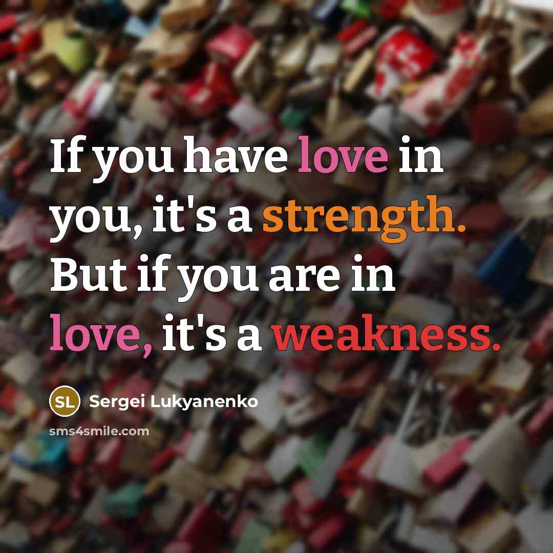 “If you have love in you, it's a strength. But…” quote by Sergei Lukyanenko