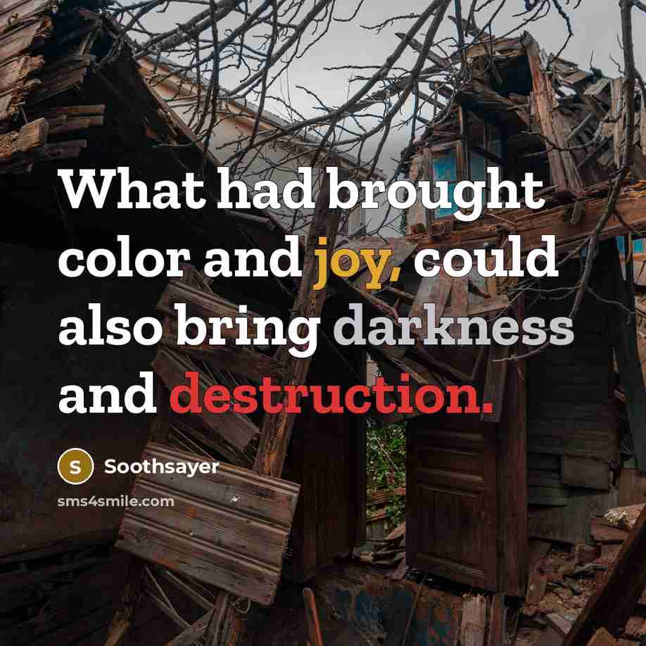 “What had brought color and joy, could also bring darkness…” quote by Soothsayer