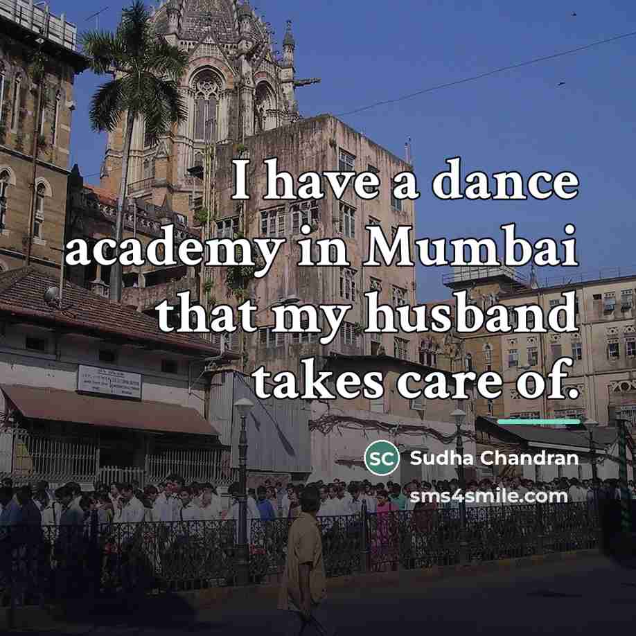 “I have a dance academy in Mumbai that my husband…” quote by Sudha Chandran