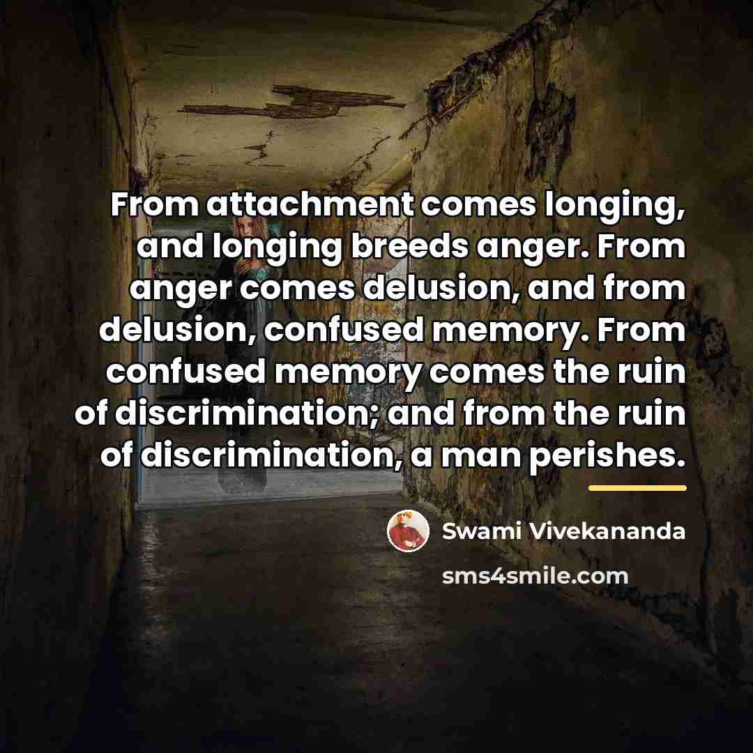 “From attachment comes longing, and longing breeds anger. From anger…” quote by Swami Vivekananda