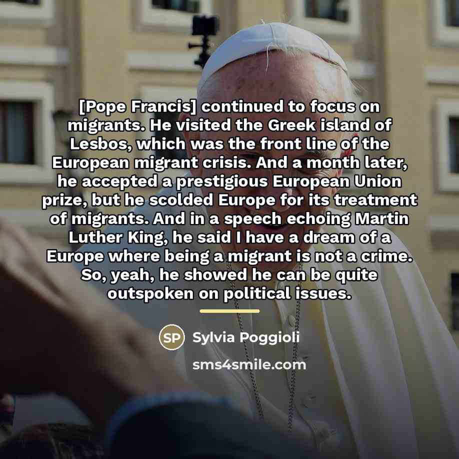 “[Pope Francis] continued to focus on migrants. He visited the…” quote by Sylvia Poggioli