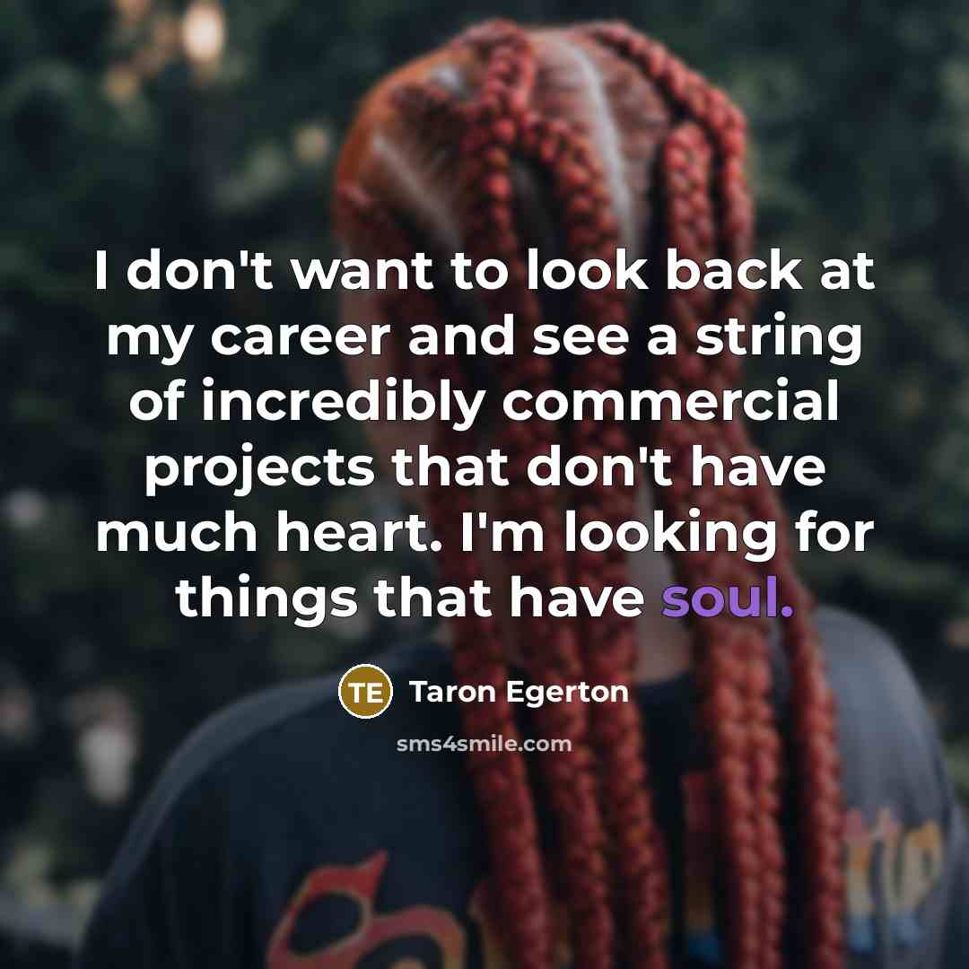 “I don't want to look back at my career and…” quote by Taron Egerton