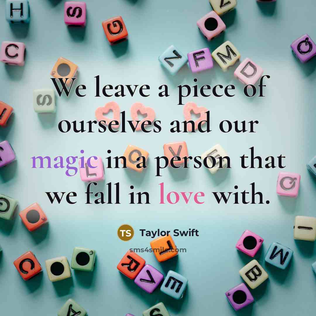 “We leave a piece of ourselves and our magic in…” quote by Taylor Swift