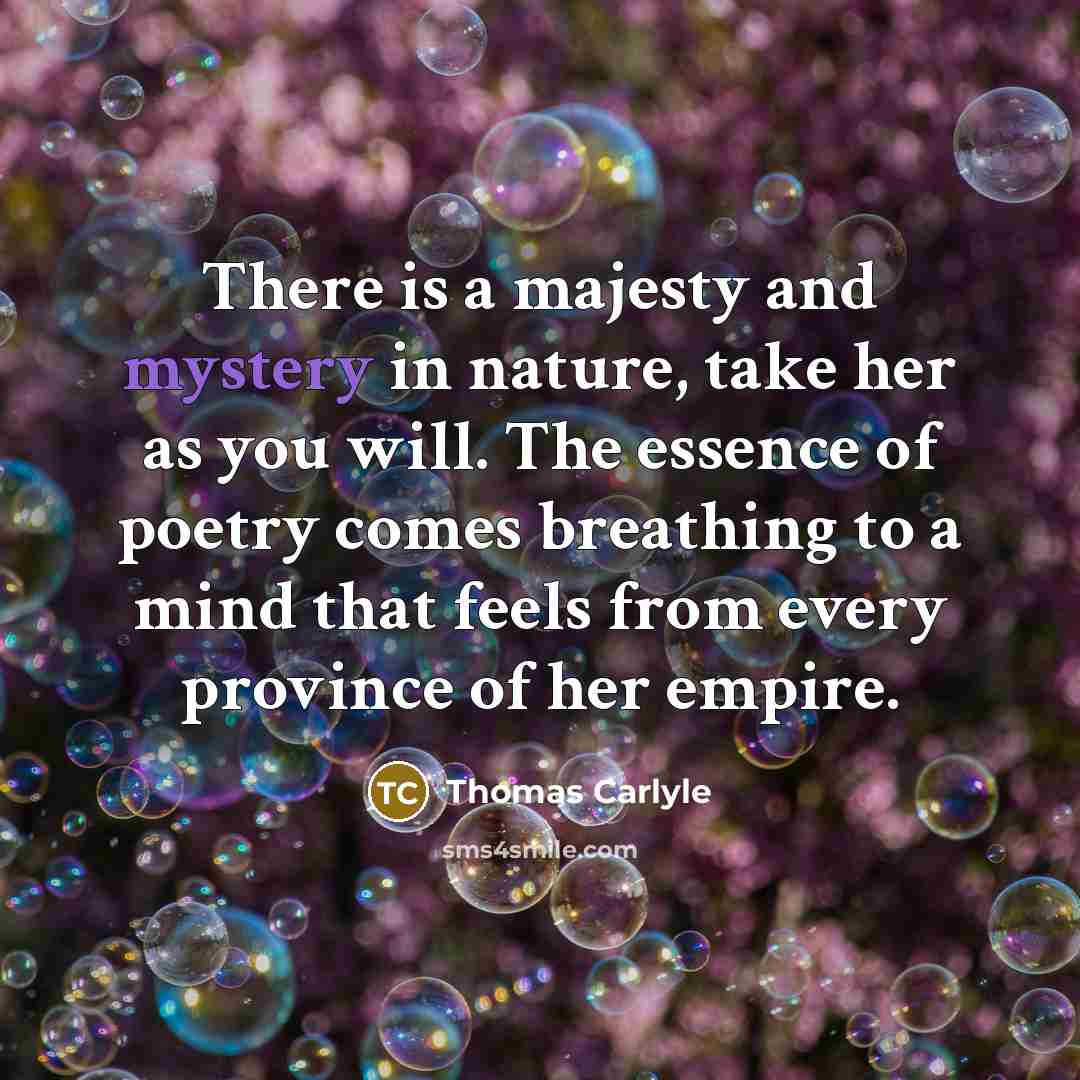 “There is a majesty and mystery in nature, take her…” quote by Thomas Carlyle