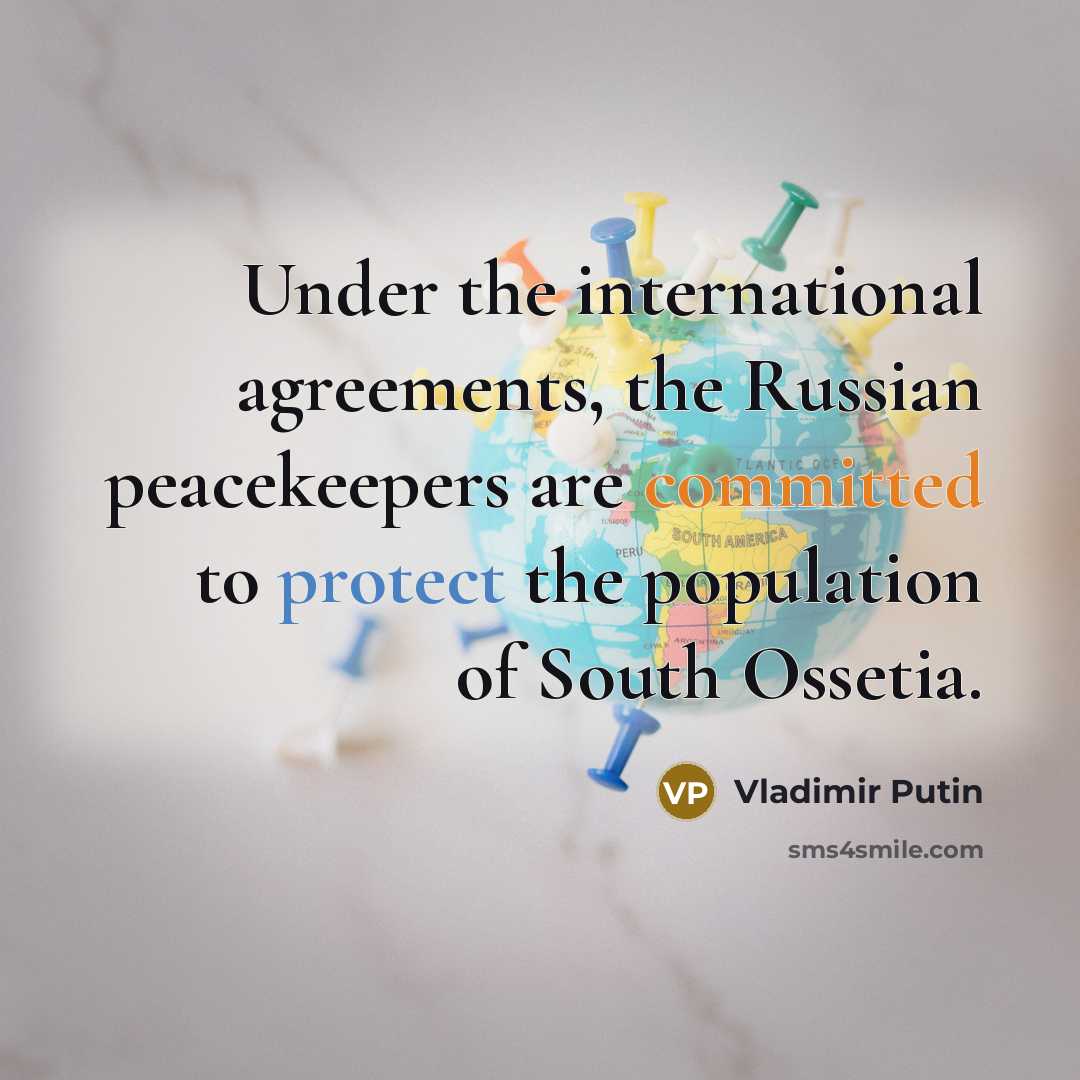“Under the international agreements, the Russian peacekeepers are committed to…” quote by Vladimir Putin