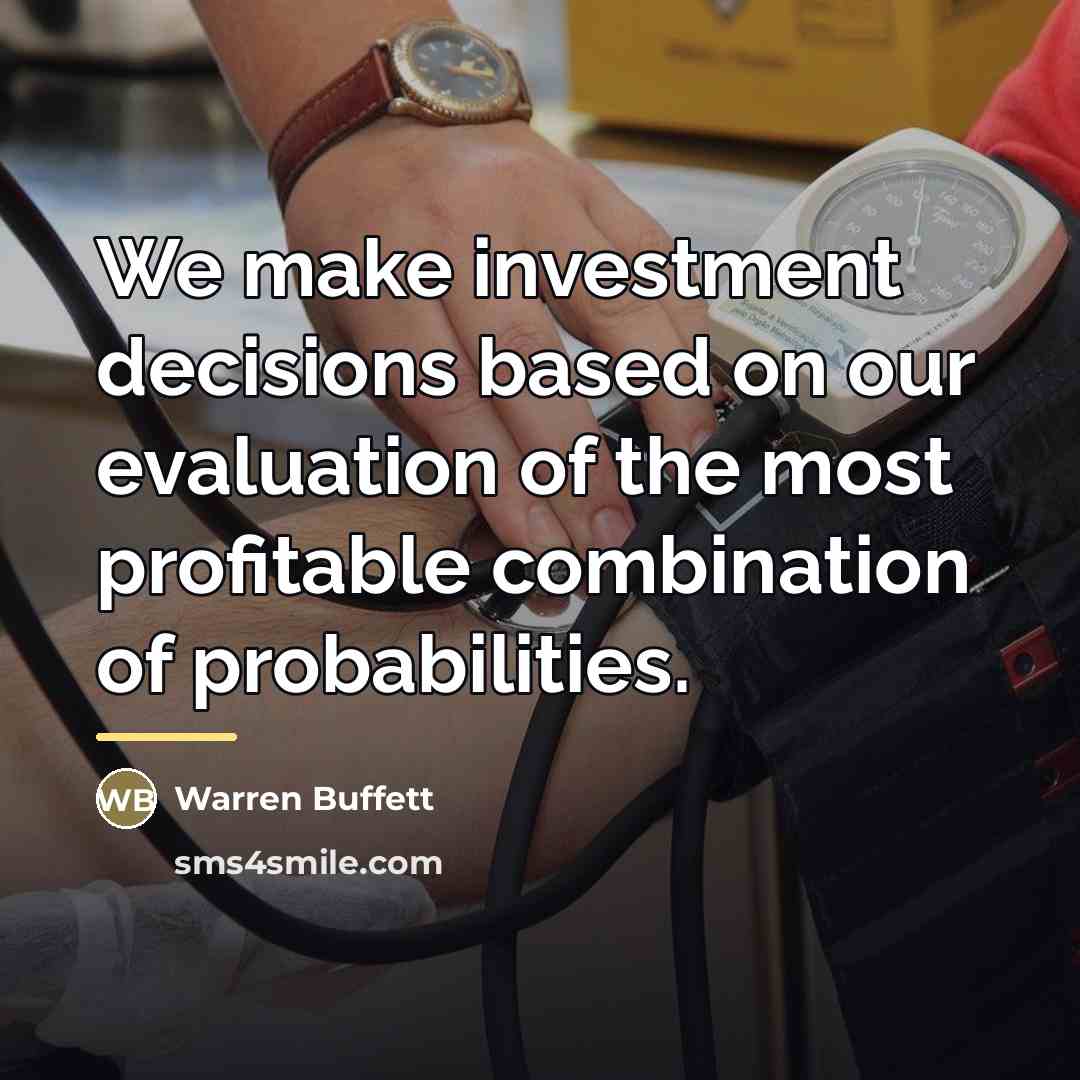 “We make investment decisions based on our evaluation of the…” quote by Warren Buffett