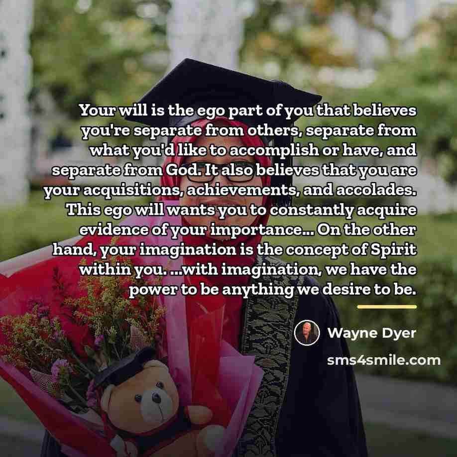 “Your will is the ego part of you that believes…” quote by Wayne Dyer