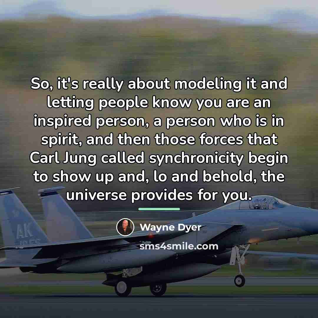 “So, it's really about modeling it and letting people know…” quote by Wayne Dyer