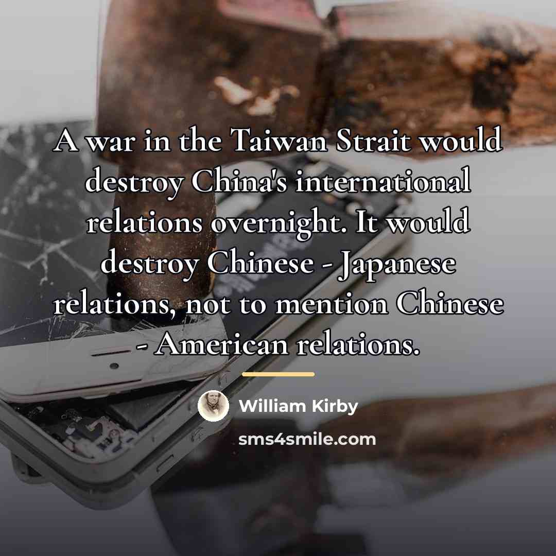 “A war in the Taiwan Strait would destroy China's international…” quote by William Kirby