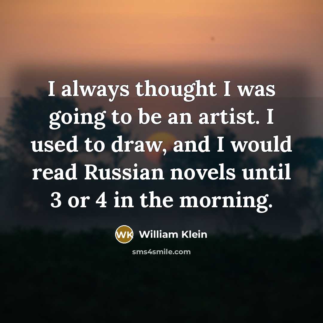 “I always thought I was going to be an artist.…” quote by William Klein