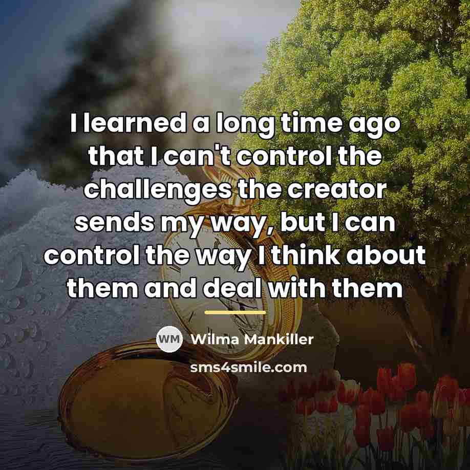 “I learned a long time ago that I can't control…” quote by Wilma Mankiller