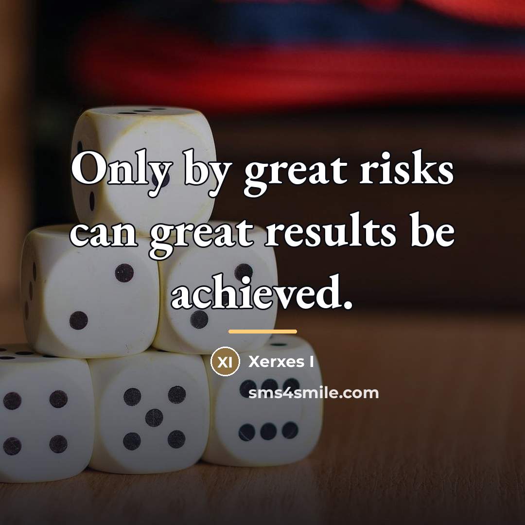 “Only by great risks can great results be achieved.…” quote by Xerxes I