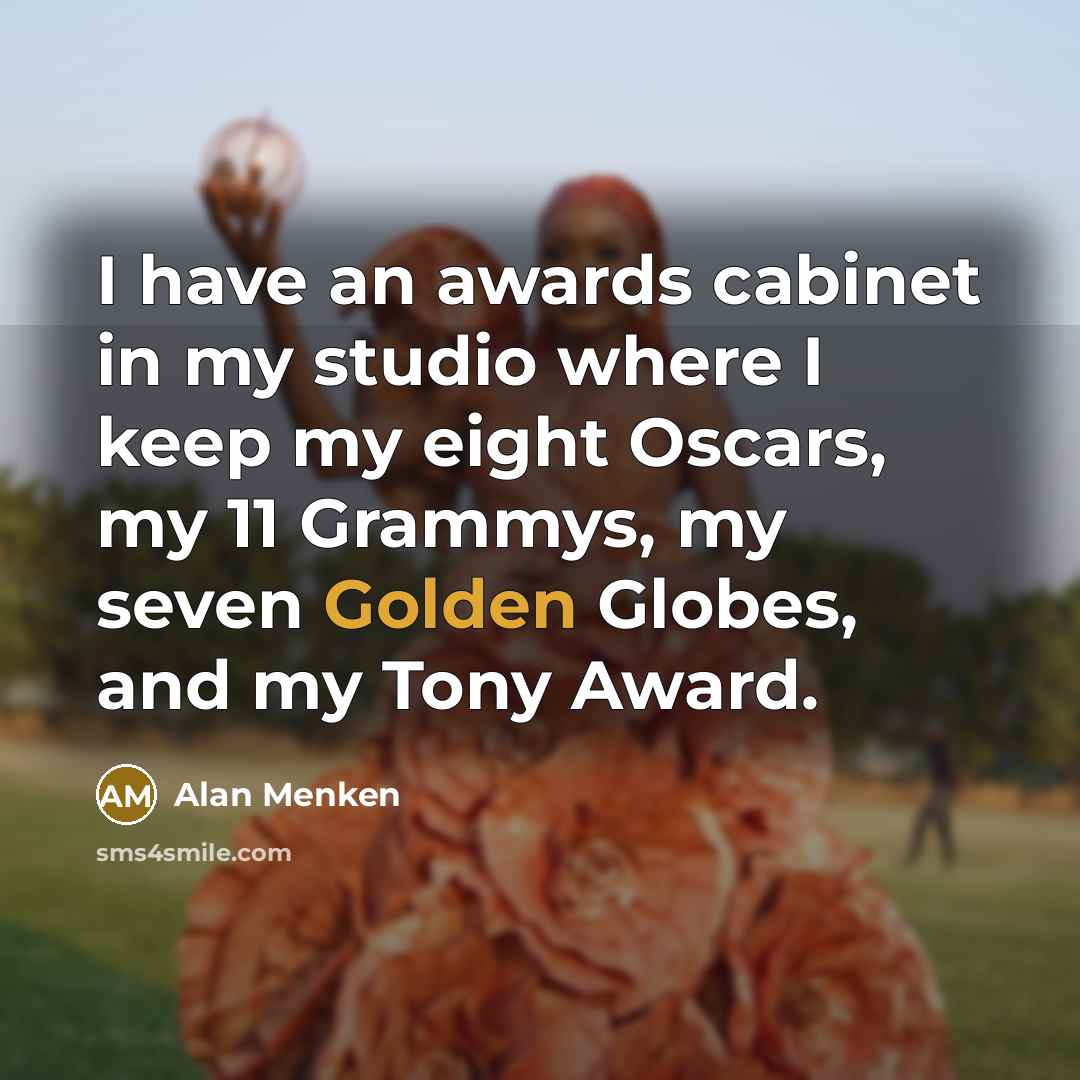 “I have an awards cabinet in my studio where I…” quote by Alan Menken