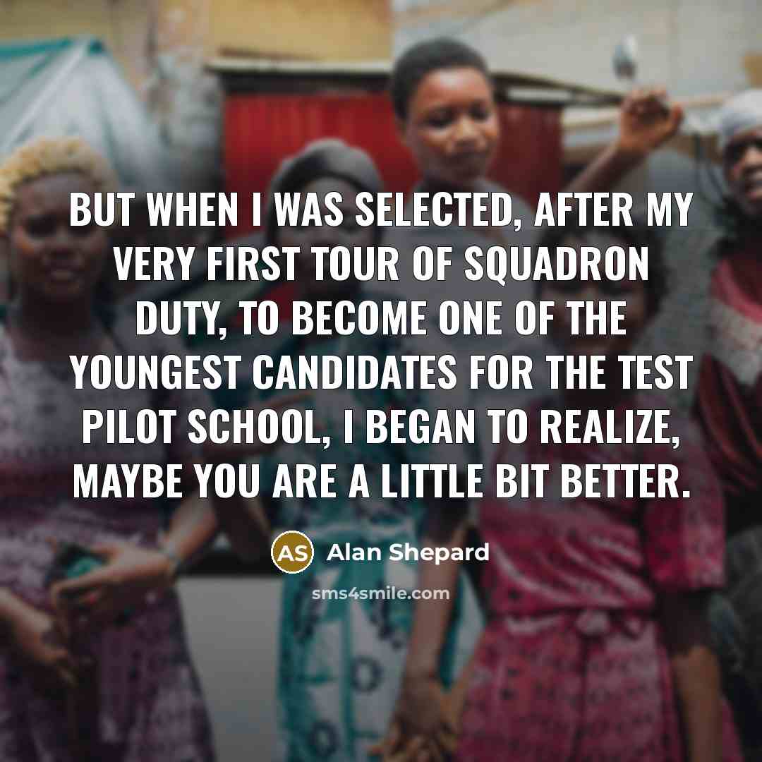 “But when I was selected, after my very first tour…” quote by Alan Shepard