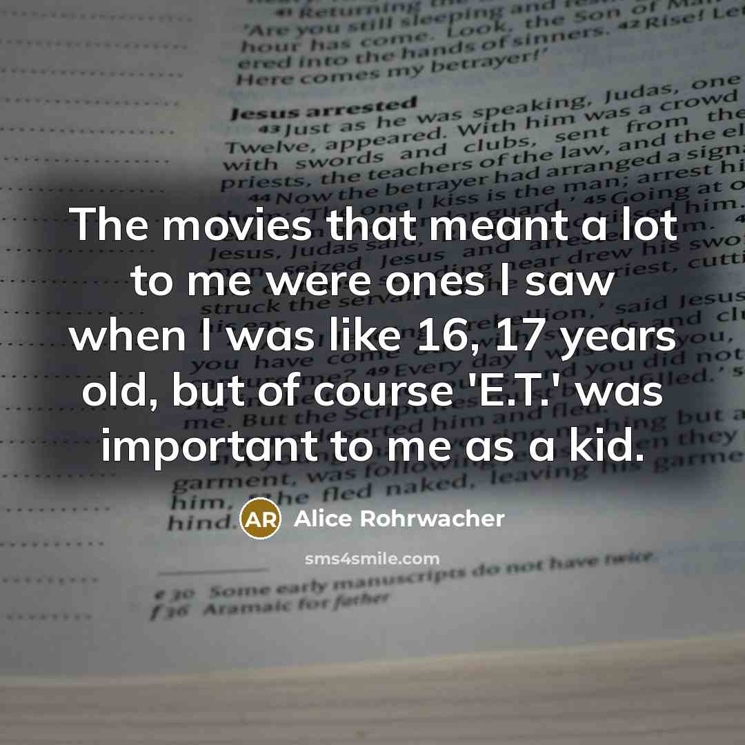 “The movies that meant a lot to me were ones…” quote by Alice Rohrwacher