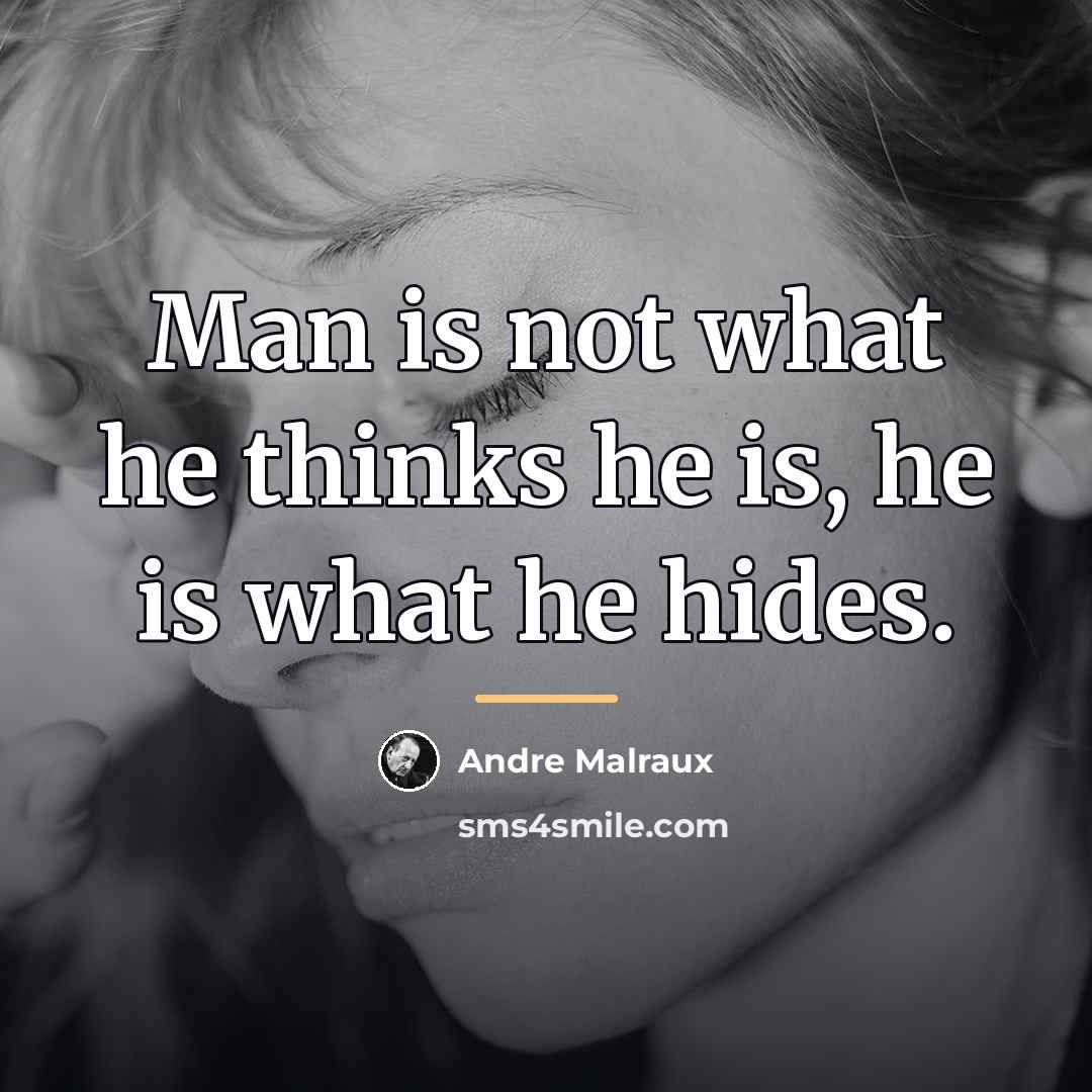 “Man is not what he thinks he is, he is…” quote by Andre Malraux