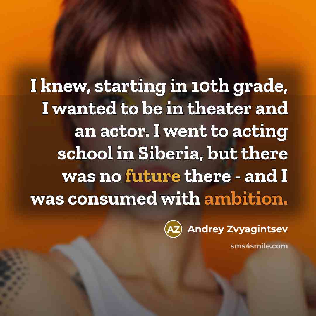 “I knew, starting in 10th grade, I wanted to be…” quote by Andrey Zvyagintsev