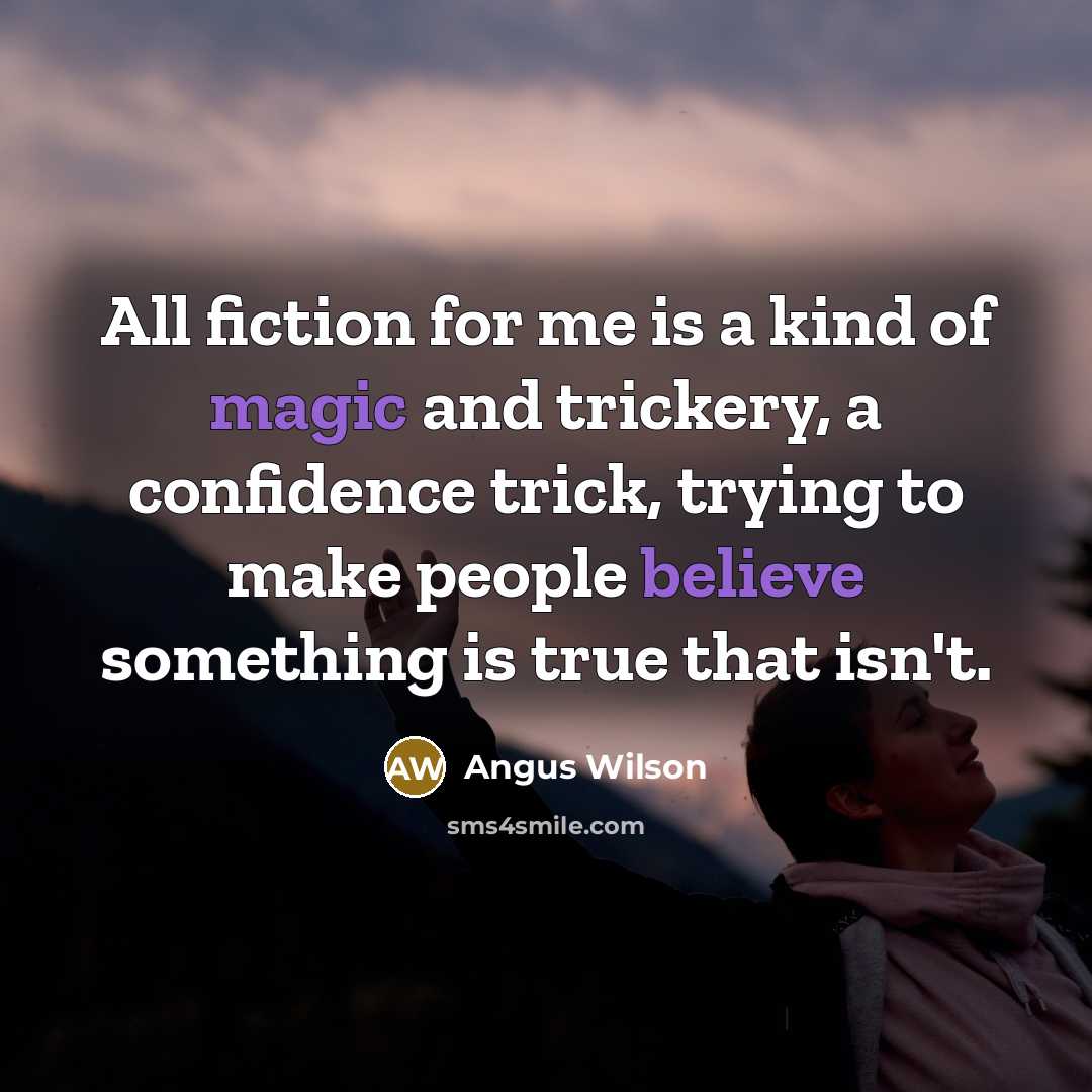 “All fiction for me is a kind of magic and…” quote by Angus Wilson