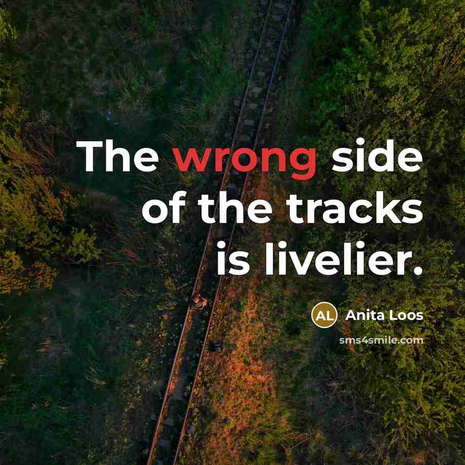 “The wrong side of the tracks is livelier.…” quote by Anita Loos