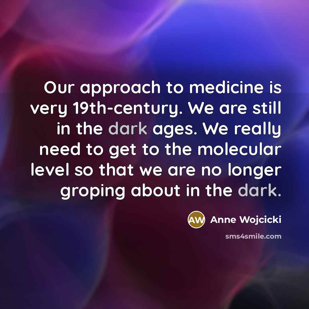 “Our approach to medicine is very 19th-century. We are still…” quote by Anne Wojcicki