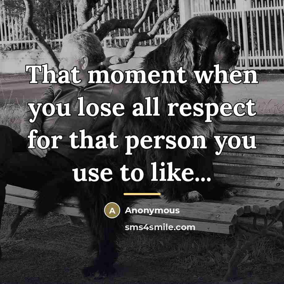 “That moment when you lose all respect for that person…” quote by Anonymous