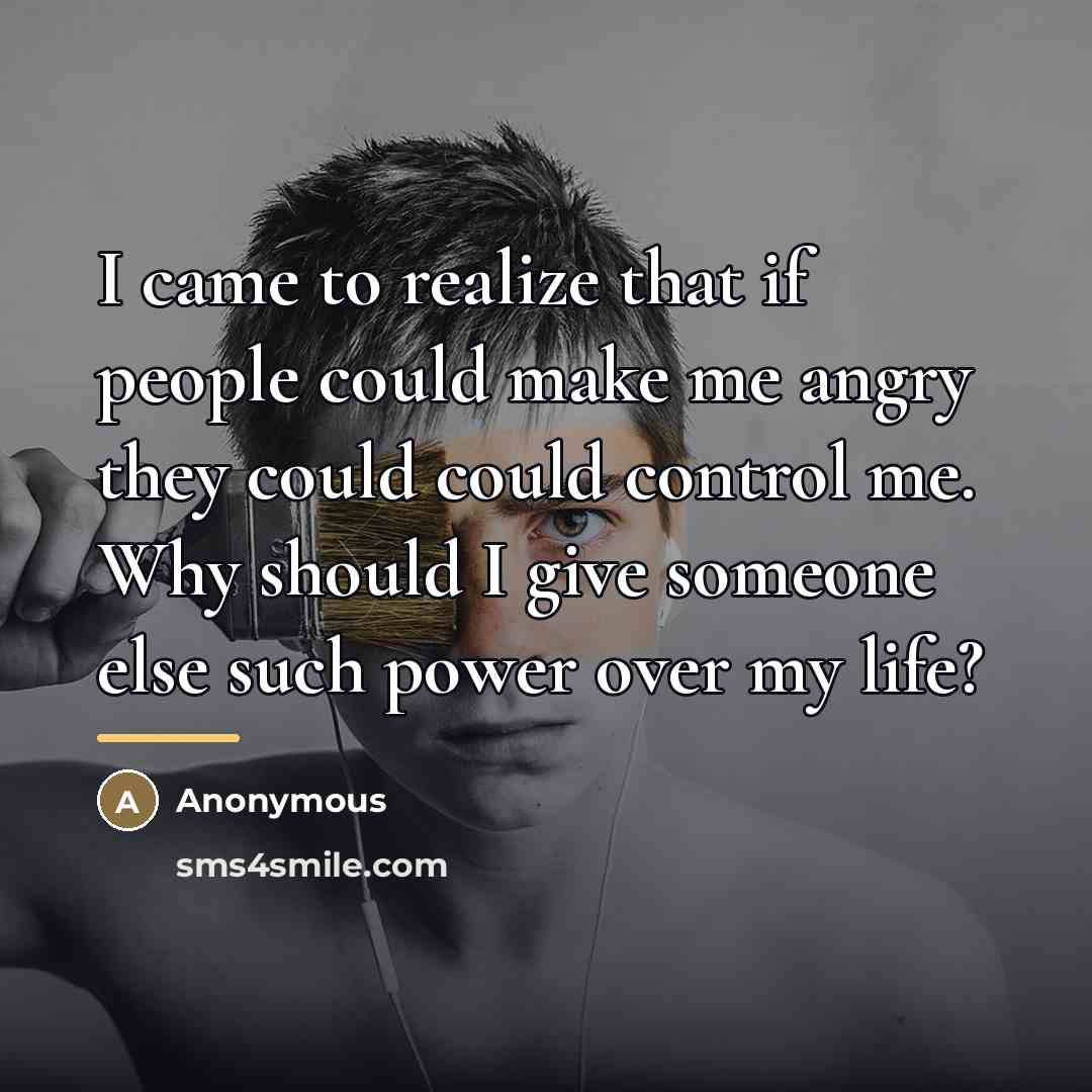 “I came to realize that if people could make me…” quote by Anonymous