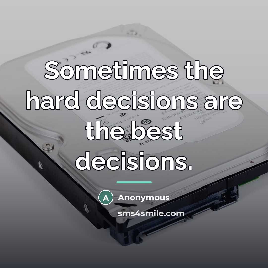 “Sometimes the hard decisions are the best decisions.…” quote by Anonymous