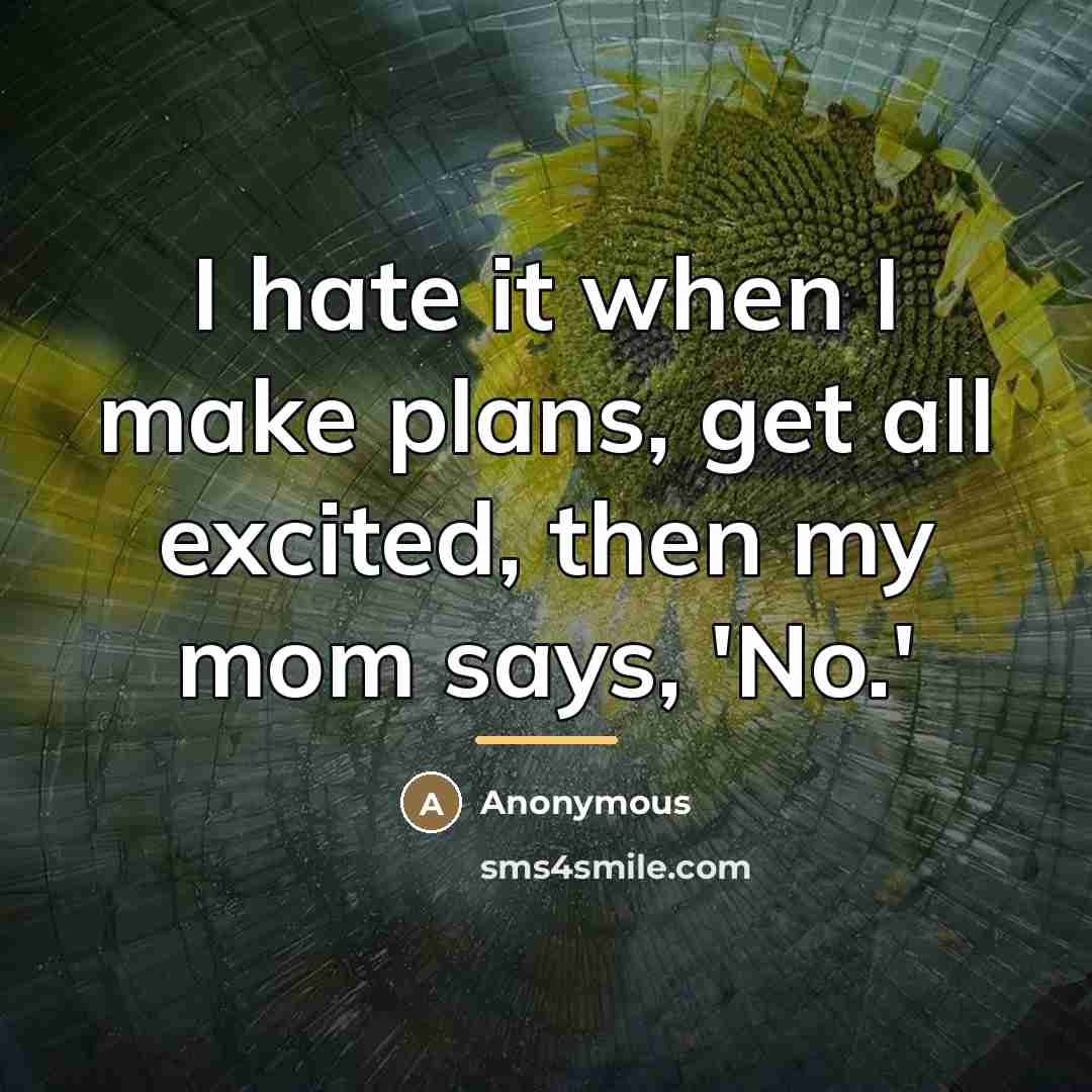 “I hate it when I make plans, get all excited,…” quote by Anonymous