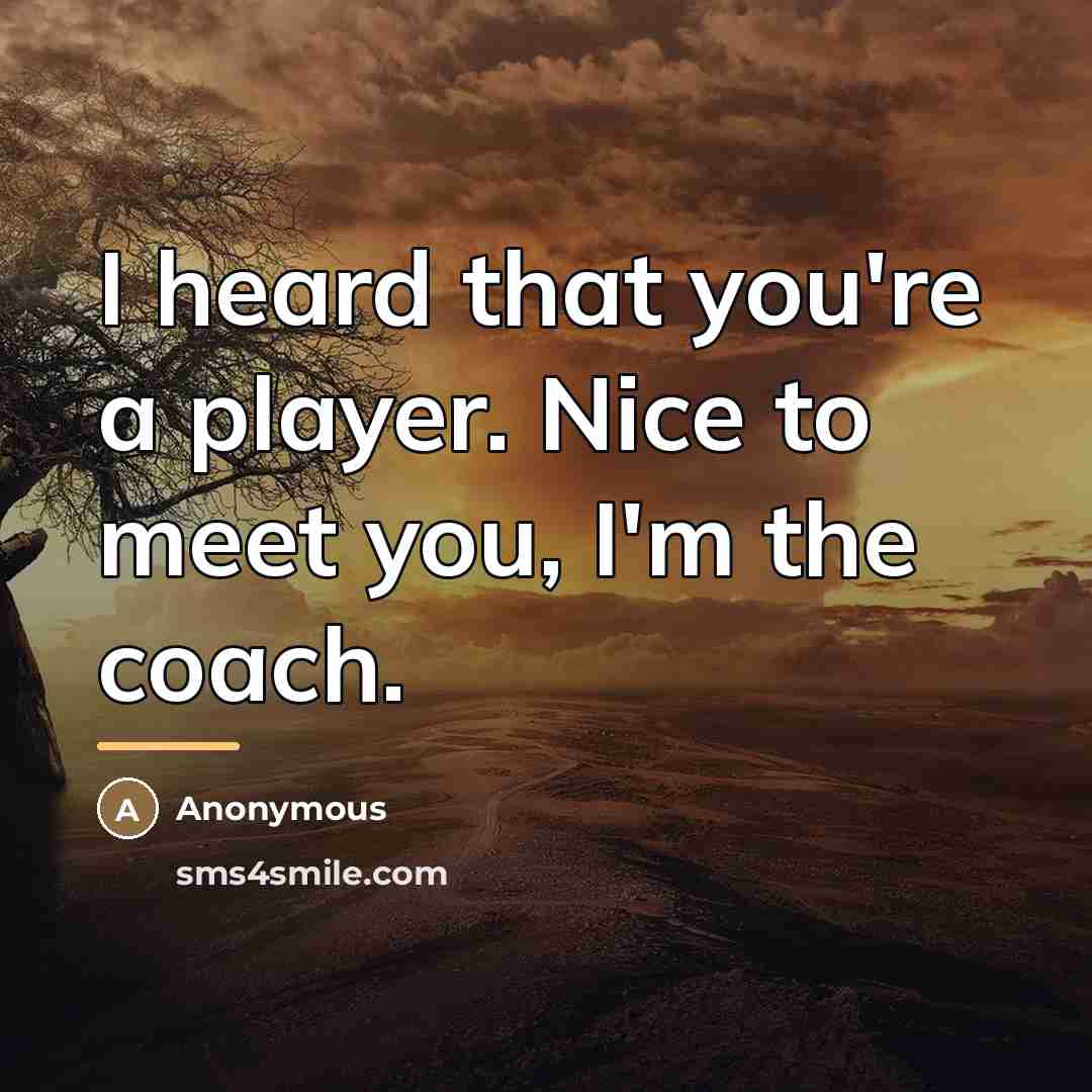 “I heard that you're a player. Nice to meet you,…” quote by Anonymous