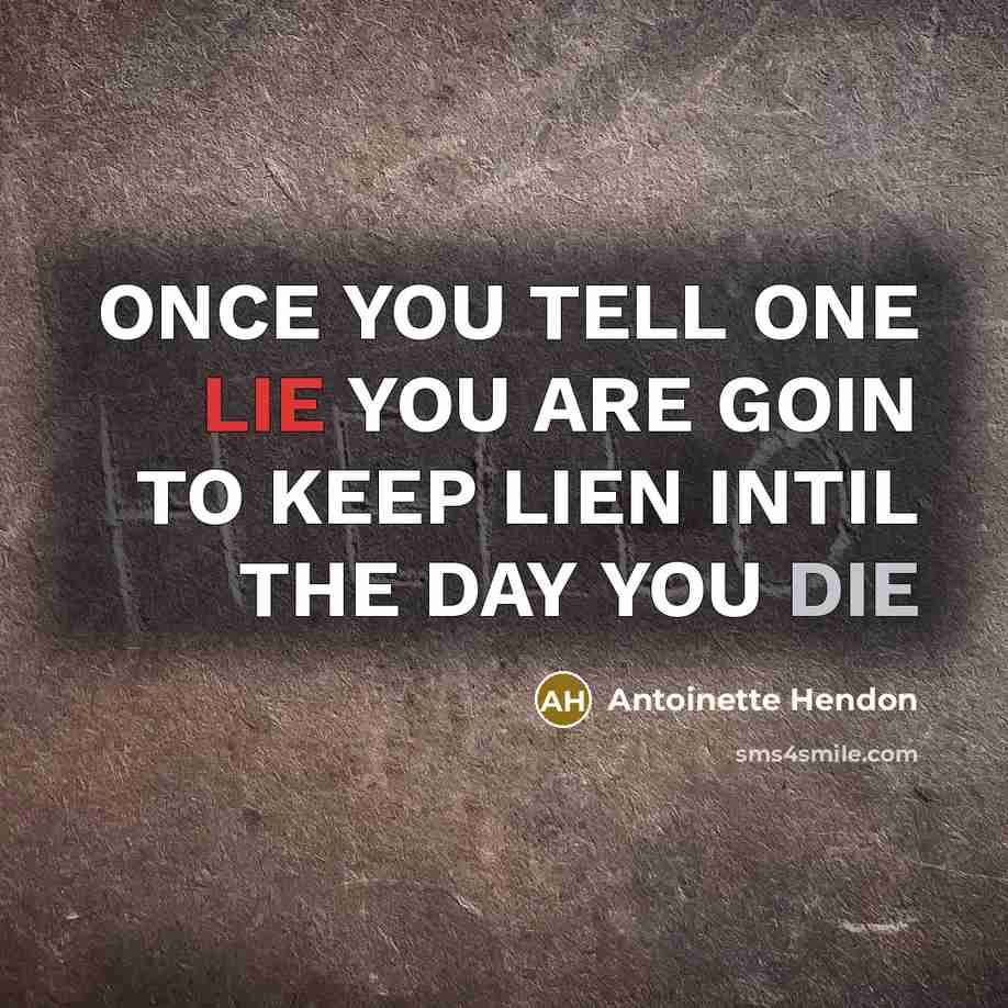 “ONCE YOU TELL ONE LIE YOU ARE GOIN TO KEEP…” quote by Antoinette Hendon